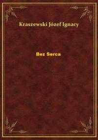 Józef Ignacy Kraszewski - Bez serca [audiobook pl]