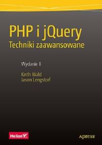 PHP i jQuery. Techniki zaawansowane. Wydanie II - Jason Lengstorf, Keith Wald