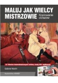 Maluj jak wielcy mistrzowie. Kopiowanie obrazów - Gabriel Martin