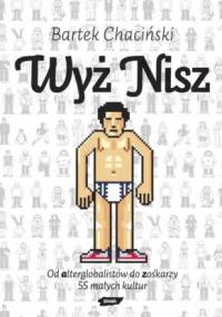 Wyż nisz. Od alterglobalistów do zośkarzy. 55 małych kultur - Bartek Chaciński