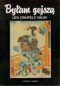 Byłam gejszą - Liza Crihfield Dalby