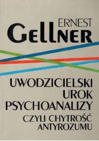 Uwodzicielski Urok Psychoanalizy Czyli Chytrość Antyrozumu - Ernest Gellner