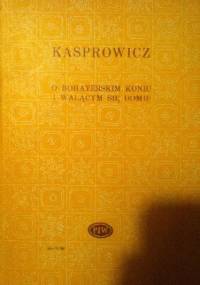 O bohaterskim koniu i walącym się domu - Jan Kasprowicz