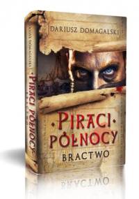 Piraci Północy 1. Bractwo - Dariusz Domagalski