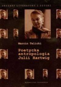 Poetycka antropologia Julii Hartwig - Marcin Telicki