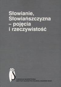 Słowianie, Słowiańszczyzna - pojęcia i rzeczywistość dawniej i dziś