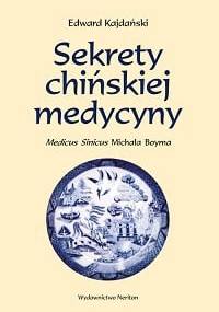 Sekrety chińskiej medycyny. Medicus Sinicus Michała Boyma - Edward Kajdański