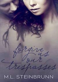 Forgive Us Our Trespasses - M.L Steinburnn