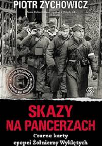 Skazy na pancerzach. Czarne karty epopei Żołnierzy Wyklętych - Piotr Zychowicz