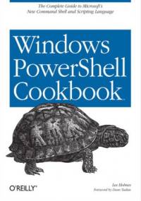 Windows PowerShell Cookbook. for Windows, Exchange 2007, and MOM V3 - Lee Holmes