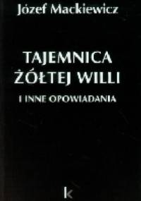 Tajemnica żółtej willi i inne opowiadania - Józef Mackiewicz