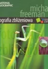 Fotografia zbliżeniowa. Profesjonalna fotografia zbliżeniowa - Michael Freeman