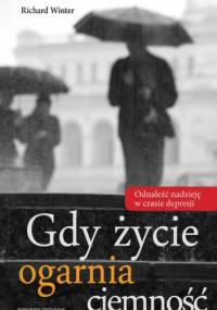 Gdy życie ogarnia ciemność. Odnaleźć nadzieję w czasie depresji - Richard Winter