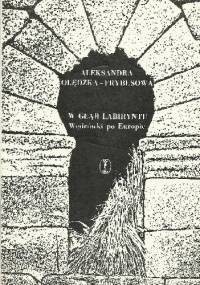 W głąb labiryntu: Wędrówki po Europie - Aleksandra Olędzka-Frybesowa