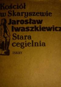 Kościół w Skaryszewie. Stara cegielnia - Jarosław Iwaszkiewicz