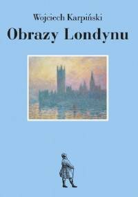 Obrazy Londynu - Wojciech Karpiński