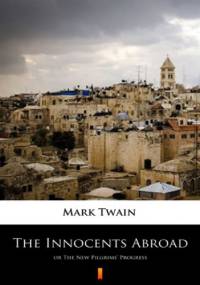 The Innocents Abroad. or The New Pilgrims Progress - Mark Twain