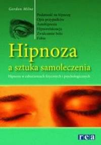 Hipnoza a sztuka samoleczenia - Gordon Milne