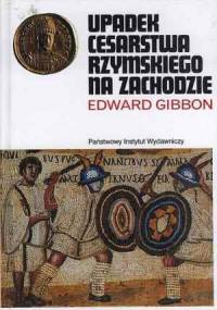 Upadek Cesarstwa Rzymskiego na Zachodzie - Edward Gibbon
