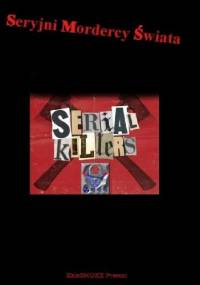 Seryjni mordercy świata - praca zbiorowa