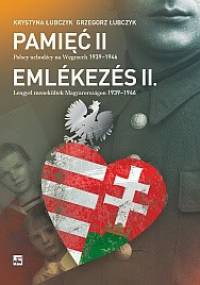 Pamięć II. Polscy uchodźcy na Węgrzech 1939-1946 - Grzegorz Łubczyk, Krystyna Łubczyk