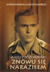 Znowu się naraziłem. Wspomnienia cichociemnego - Alojzy Józekowski