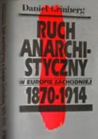 Ruch anarchistyczny w Europie Zachodniej 1870-1914 - Daniel Grinberg