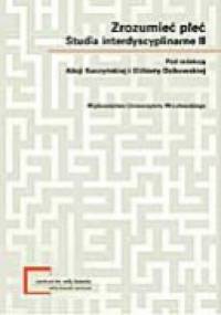 Zrozumieć płeć. Studia interdyscyplinarne II - Alicja Kuczyńska, Elżbieta Katarzyna Dzikowska