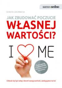 Samo Sedno. Jak zbudować poczucie własnej wartości? - Dorota Gromnicka