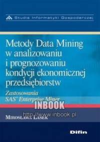 Metody Data Mining w analizowaniu i prognozowaniu kondycji ekonomicznej przedsiębiorstw - Lasek Mirosława - Mirosława Lasek