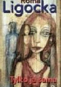 Tylko ja sama - Roma Ligocka
