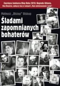 Śladami zapomnianych bohaterów - Mateusz Biskup