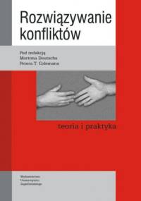 Rozwiązywanie konfliktów. Teoria i praktyka - Morton Deutsch, Peter T. Coleman