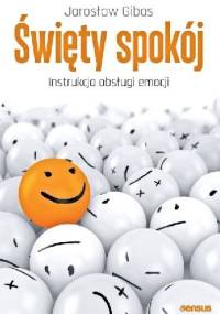 Święty spokój. Instrukcja obsługi emocji - Jarosław Gibas