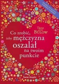 Co zrobić, żeby mężczyzna oszalał na twoim punkcie ? - Trixi von Bülow