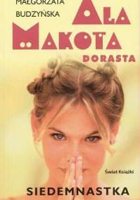 Ala Makota Dorasta. Siedemnastka - Małgorzata Budzyńska