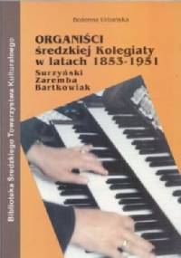 Organiści Średzkiej Kolegiaty w latach 1853 - 1951 - Bożena Urbańska