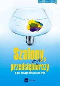 Szalony, czyli przedsiębiorczy. O tym, dlaczego warto iść pod prąd - Linda Rottenberg