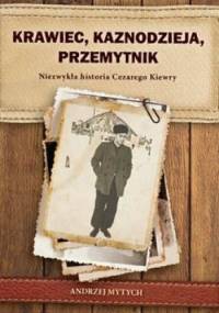 Krawiec, kaznodzieja, przemytnik. Niezwykła historia Cezarego Kiewry - Andrzej Mytych