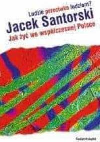 Ludzie przeciwko ludziom? Jak żyć we współczesnej Polsce? - Jacek Santorski