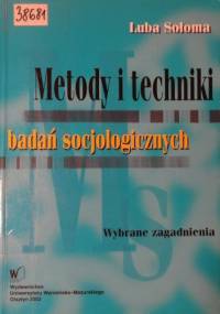 Metody i techniki badań socjologicznych. Wybrane zagadnienia - Luba Sołoma