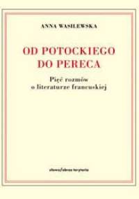 Od Potockiego do Pereca. Pięć rozmów o literaturze francuskiej - Anna Wasilewska