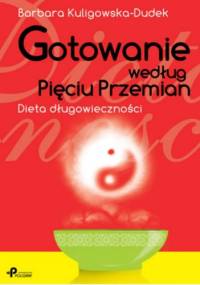 Gotowanie według Pięciu Przemian. Dieta długowieczności - Barbara Kuligowska-Dudek