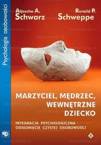 Marzyciel, mędrzec, wewnętrzne dziecko - Ronald Schweppe, Aljoscha Andreas Schwarz