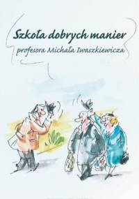 Szkoła dobrych manier profesora Michała Iwaszkiewicza - Michał Iwaszkiewicz, Marek Zaradniak