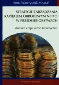 Strategie zarądzania kapitałem obrotowym netto w przedsiębiorstwach - Anna Wawryszuk-Misztal