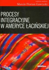 Procesy integracyjne w Ameryce łacińskiej - Marcin Florian Gawrycki