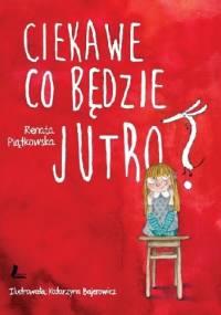 Ciekawe co będzie jutro? - Renata Piątkowska
