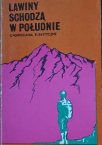 Lawiny schodzą w południe - Opowiadania Turystyczne