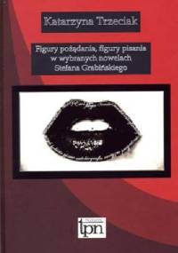 Figury pożądania, figury pisania w wybranych nowelach Stefana Grabińskiego - Katarzyna Trzeciak